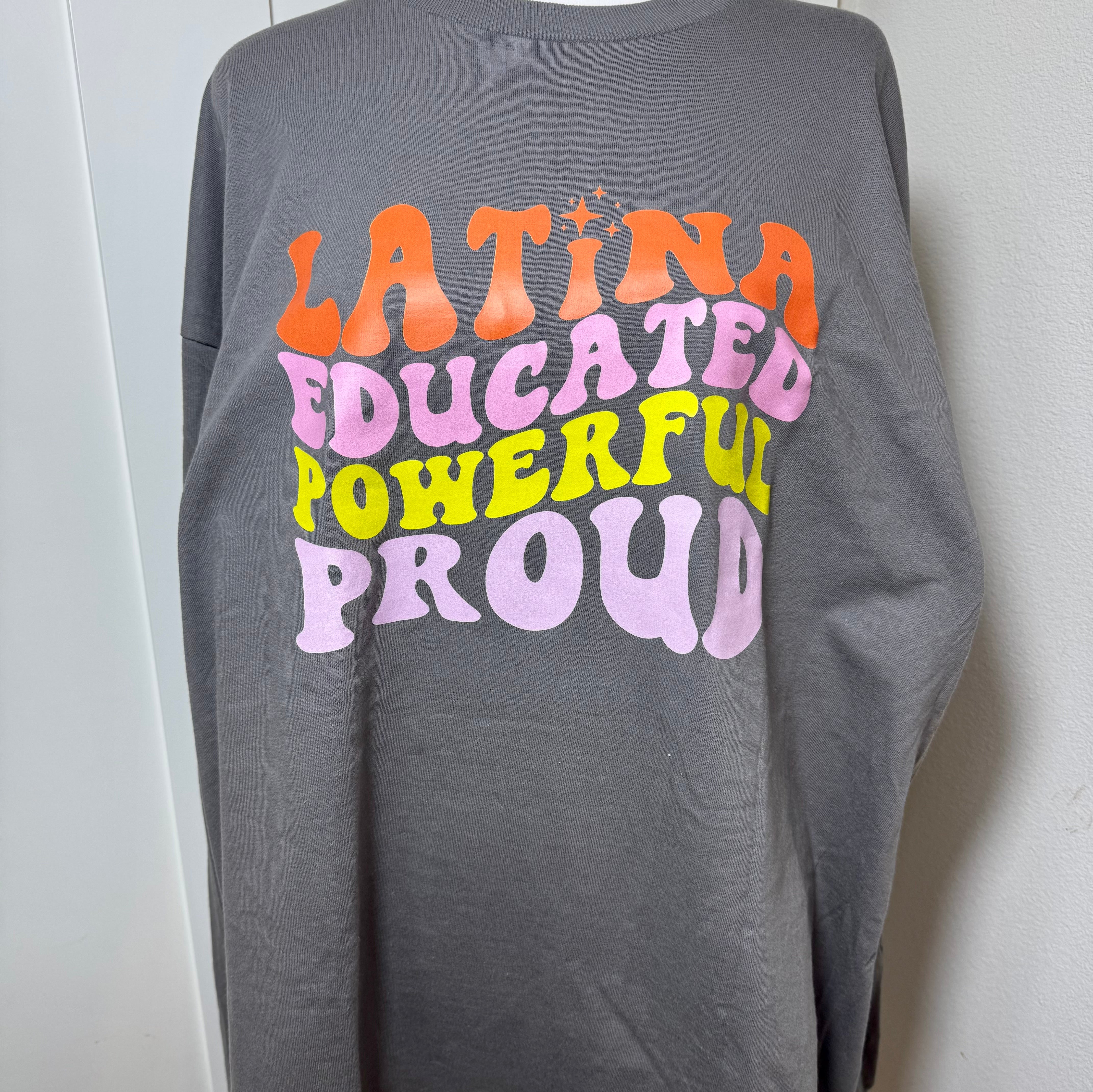 LATINA, EDUCATED, POWERFUL, PROUD LONG SLEEVE