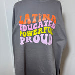 Load image into Gallery viewer, LATINA, EDUCATED, POWERFUL, PROUD LONG SLEEVE
